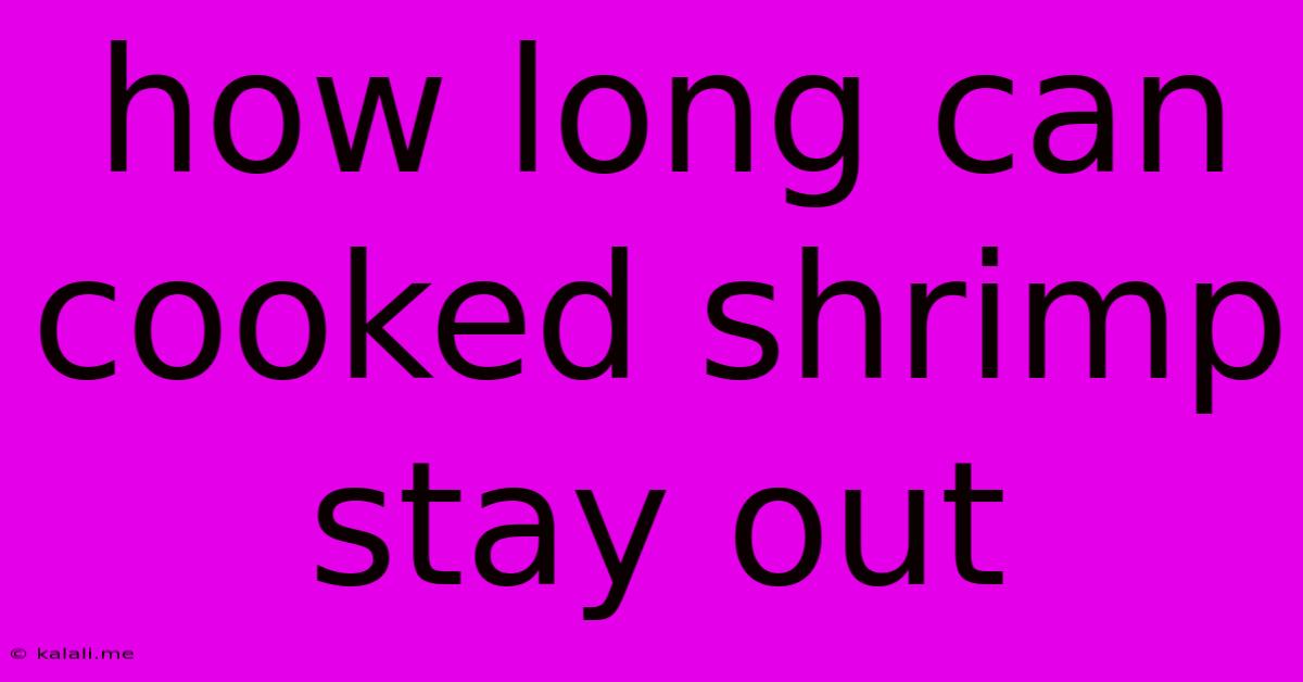 How Long Can Cooked Shrimp Stay Out