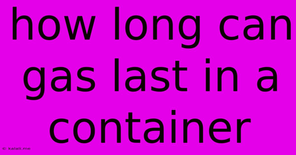 How Long Can Gas Last In A Container