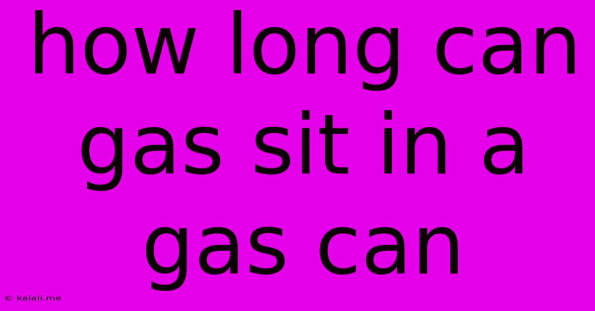How Long Can Gas Sit In A Gas Can