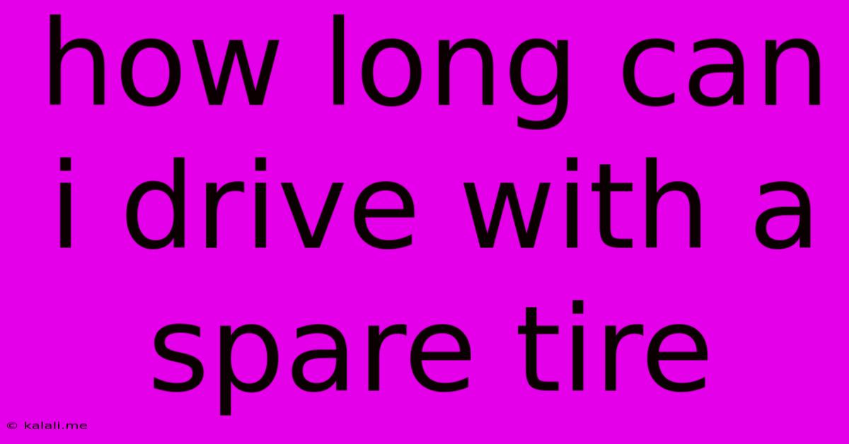 How Long Can I Drive With A Spare Tire