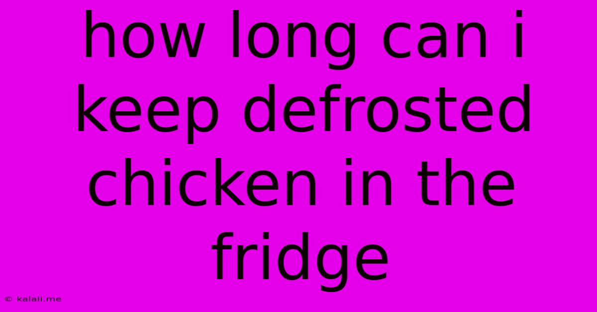 How Long Can I Keep Defrosted Chicken In The Fridge