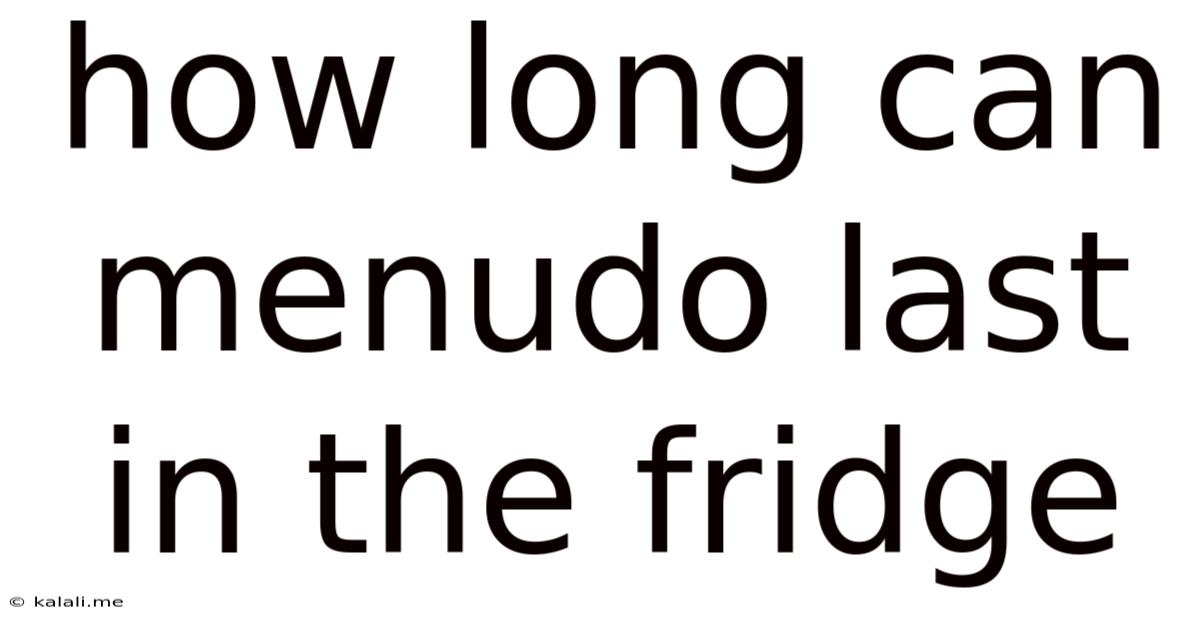 How Long Can Menudo Last In The Fridge