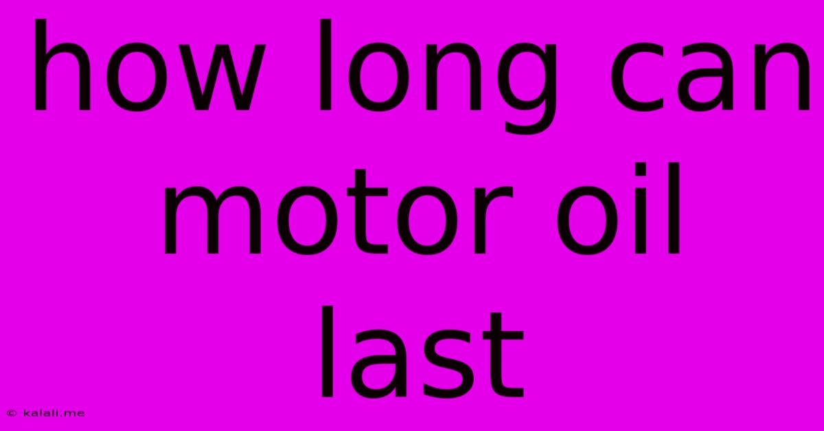 How Long Can Motor Oil Last