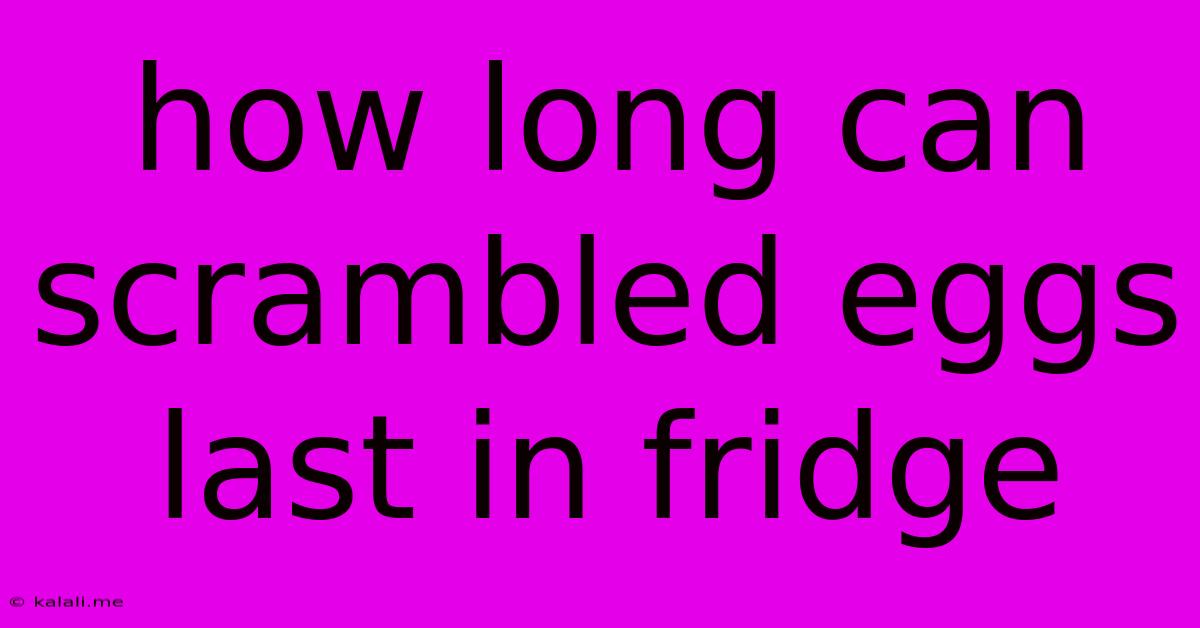 How Long Can Scrambled Eggs Last In Fridge