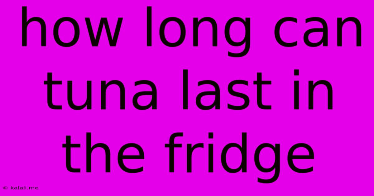 How Long Can Tuna Last In The Fridge