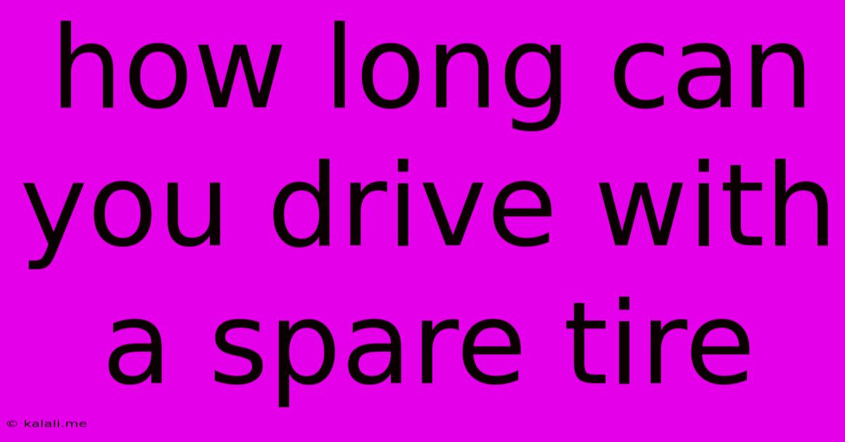 How Long Can You Drive With A Spare Tire