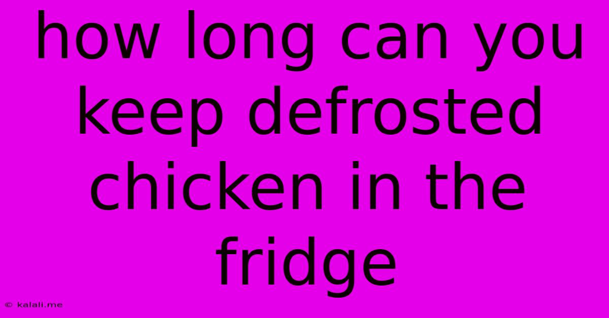 How Long Can You Keep Defrosted Chicken In The Fridge