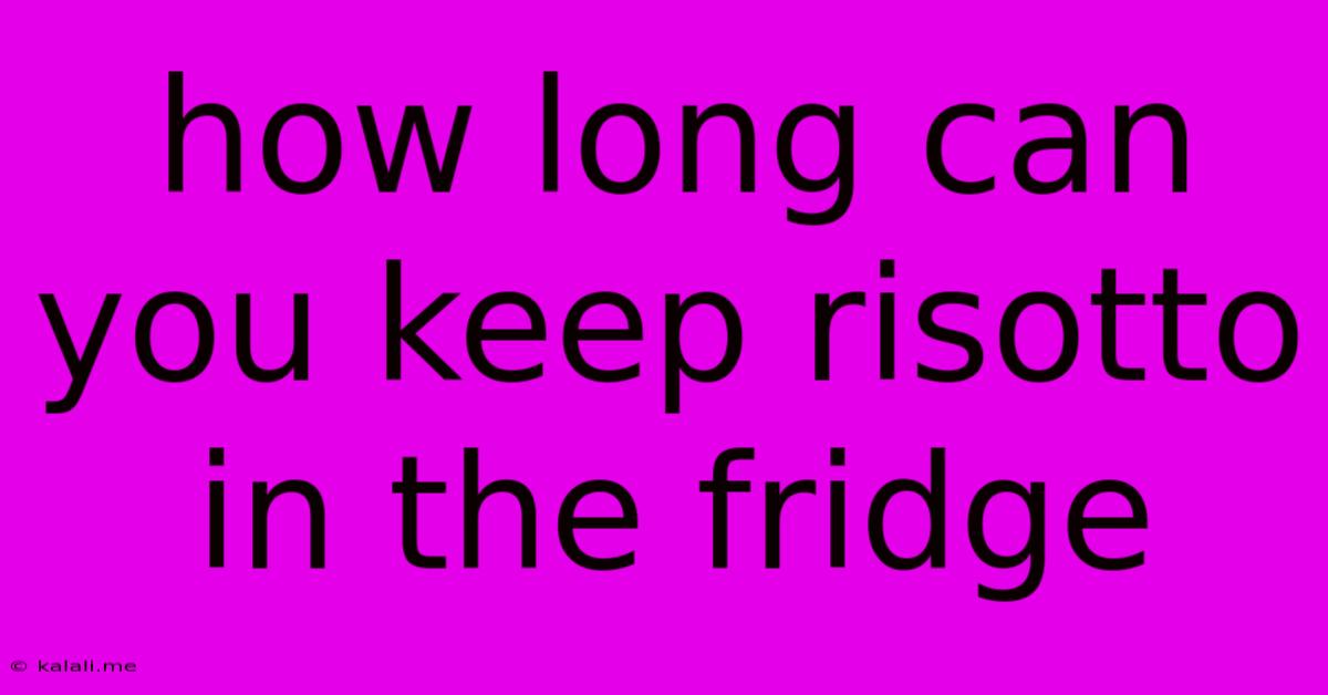 How Long Can You Keep Risotto In The Fridge