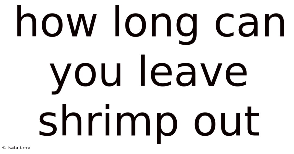 How Long Can You Leave Shrimp Out