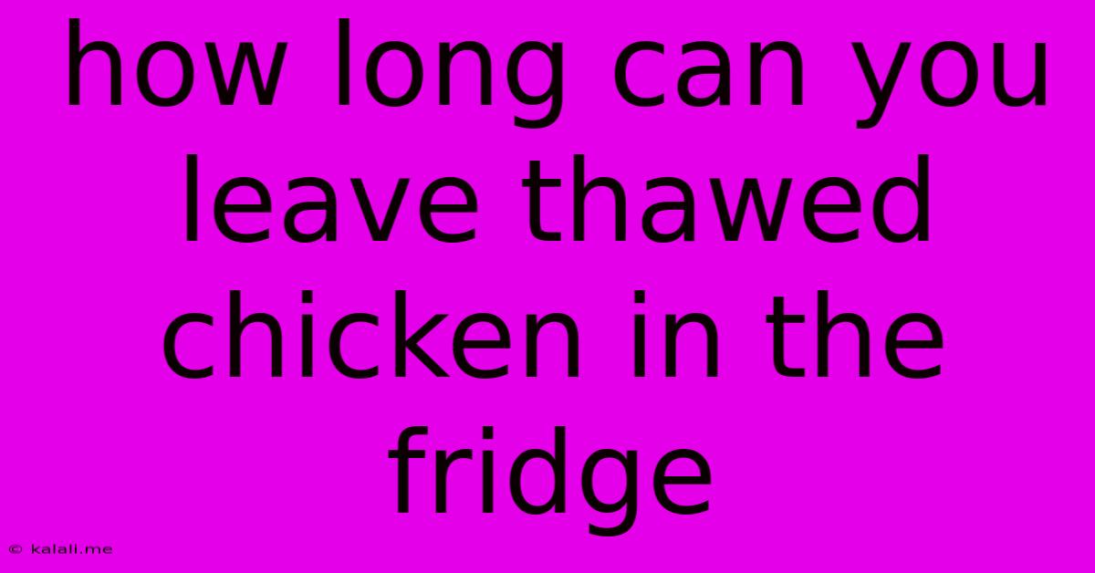 How Long Can You Leave Thawed Chicken In The Fridge