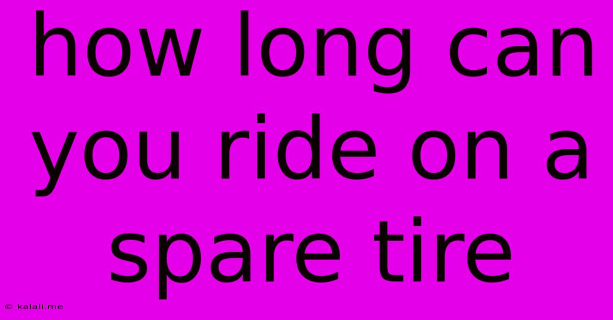 How Long Can You Ride On A Spare Tire
