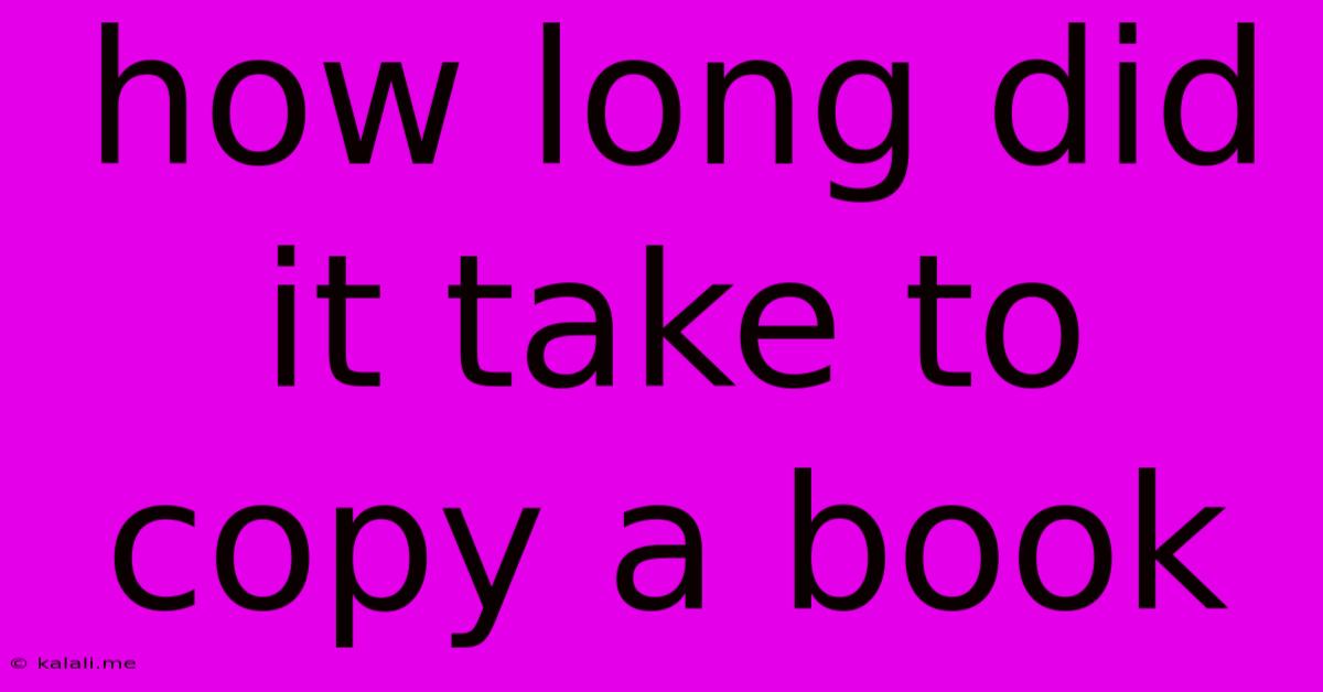 How Long Did It Take To Copy A Book