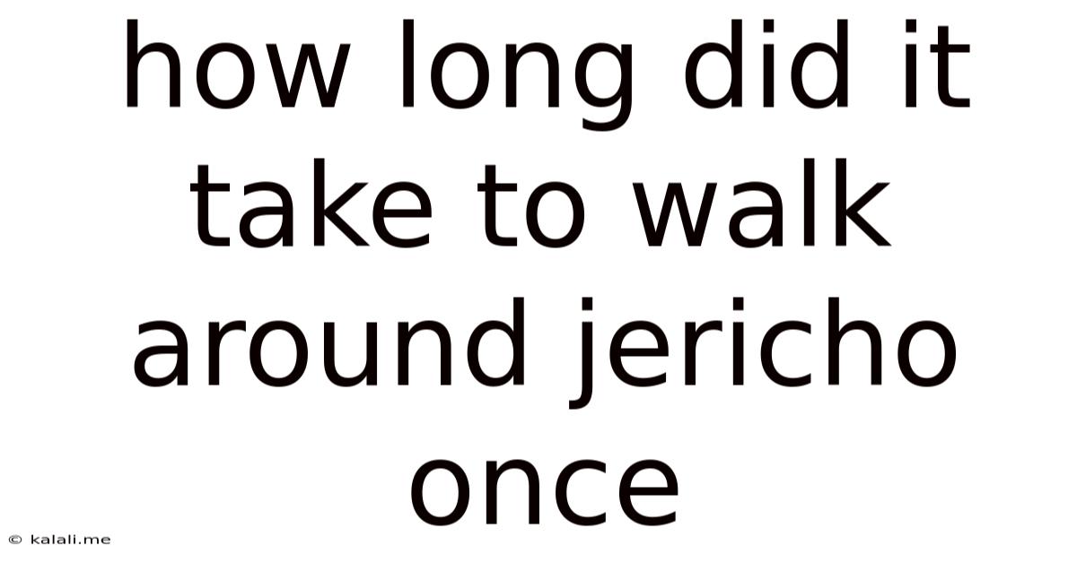 How Long Did It Take To Walk Around Jericho Once