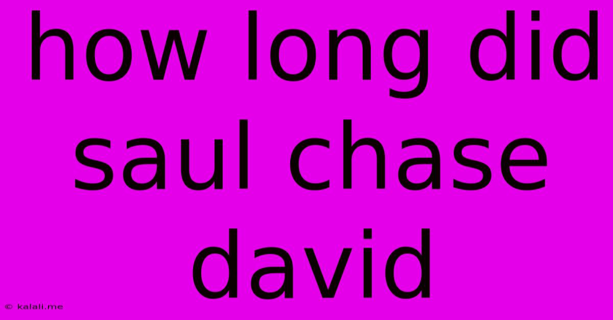 How Long Did Saul Chase David