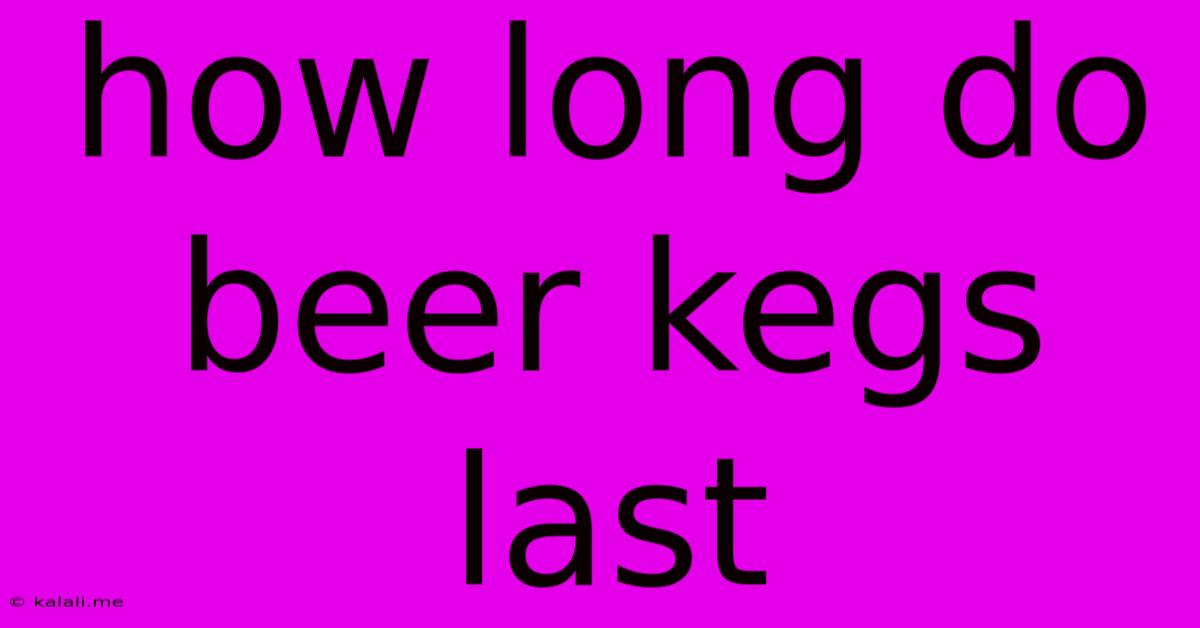 How Long Do Beer Kegs Last