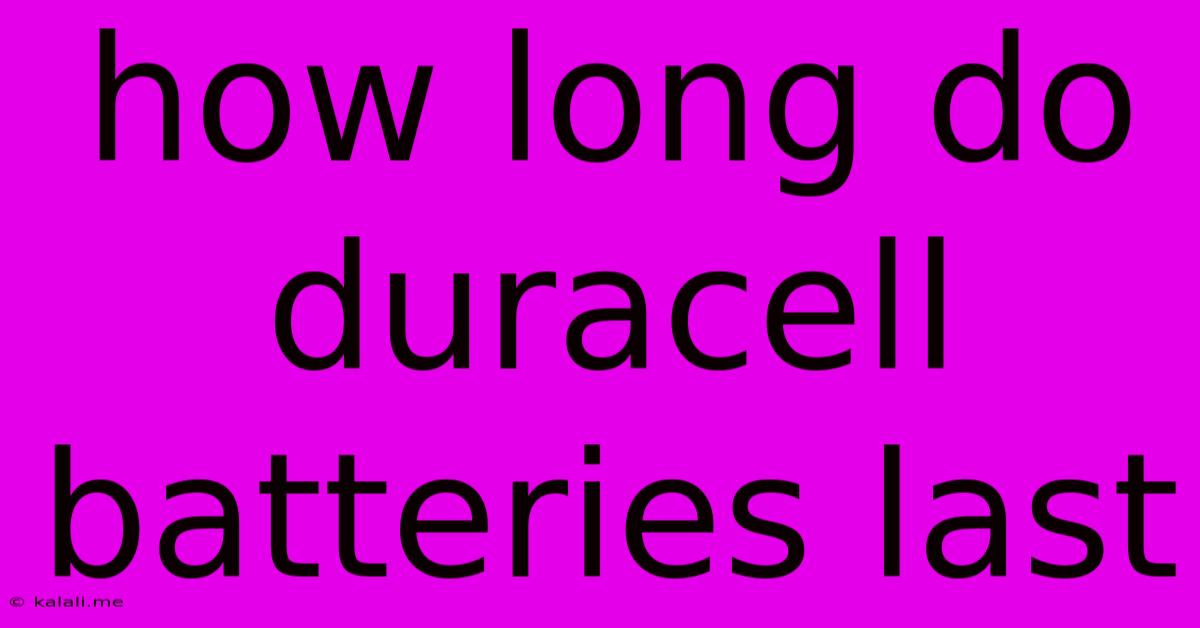 How Long Do Duracell Batteries Last