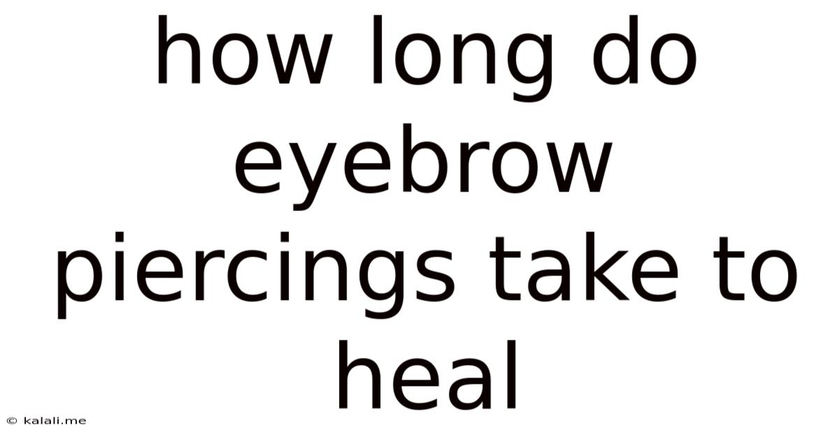 How Long Do Eyebrow Piercings Take To Heal