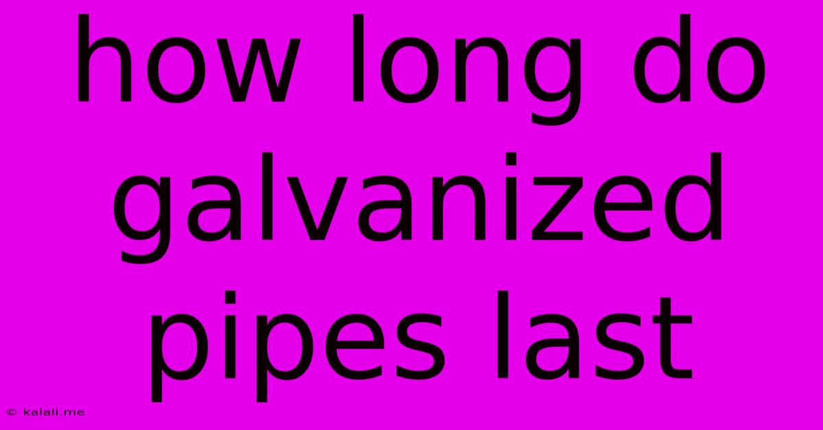 How Long Do Galvanized Pipes Last