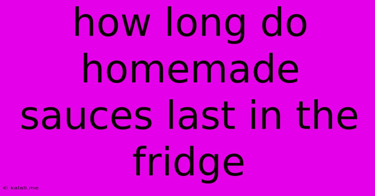 How Long Do Homemade Sauces Last In The Fridge