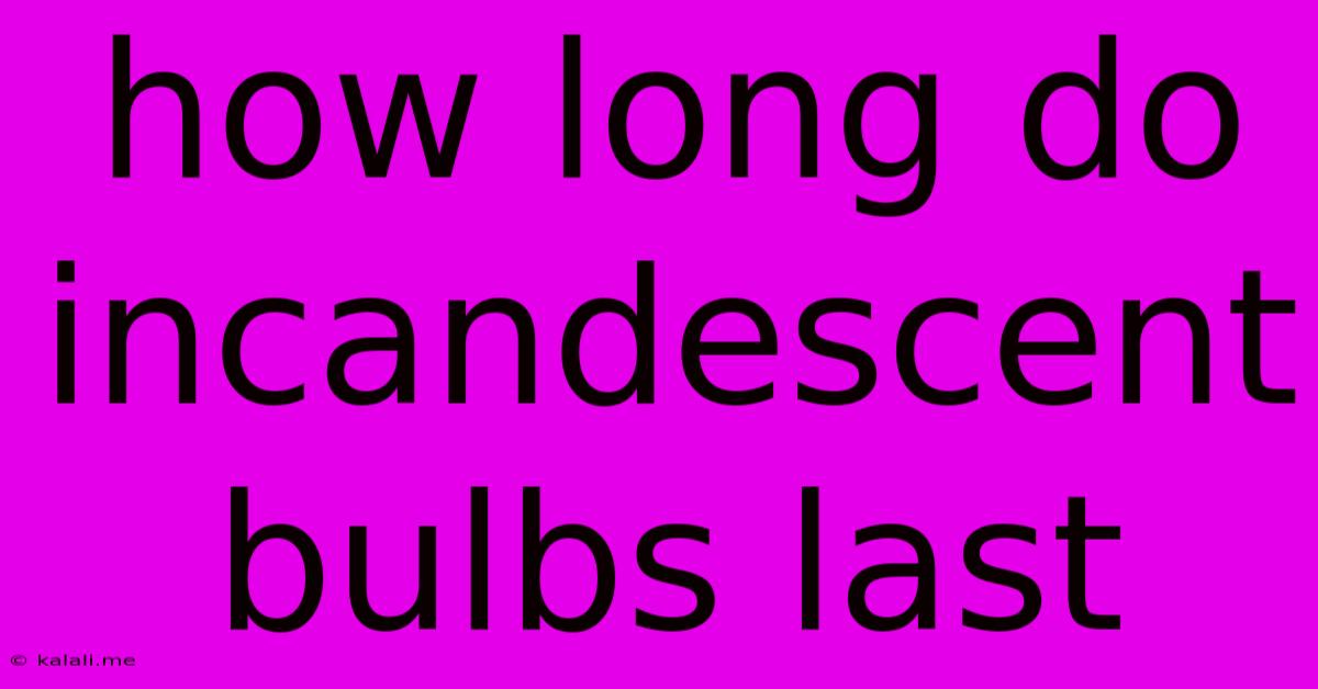 How Long Do Incandescent Bulbs Last