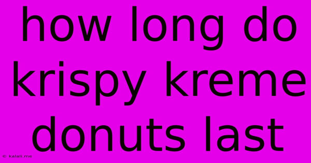How Long Do Krispy Kreme Donuts Last