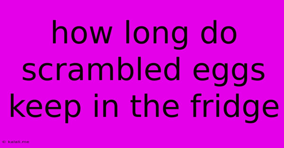 How Long Do Scrambled Eggs Keep In The Fridge