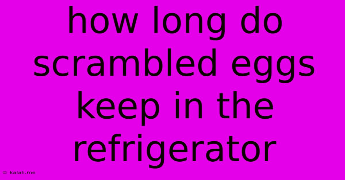 How Long Do Scrambled Eggs Keep In The Refrigerator