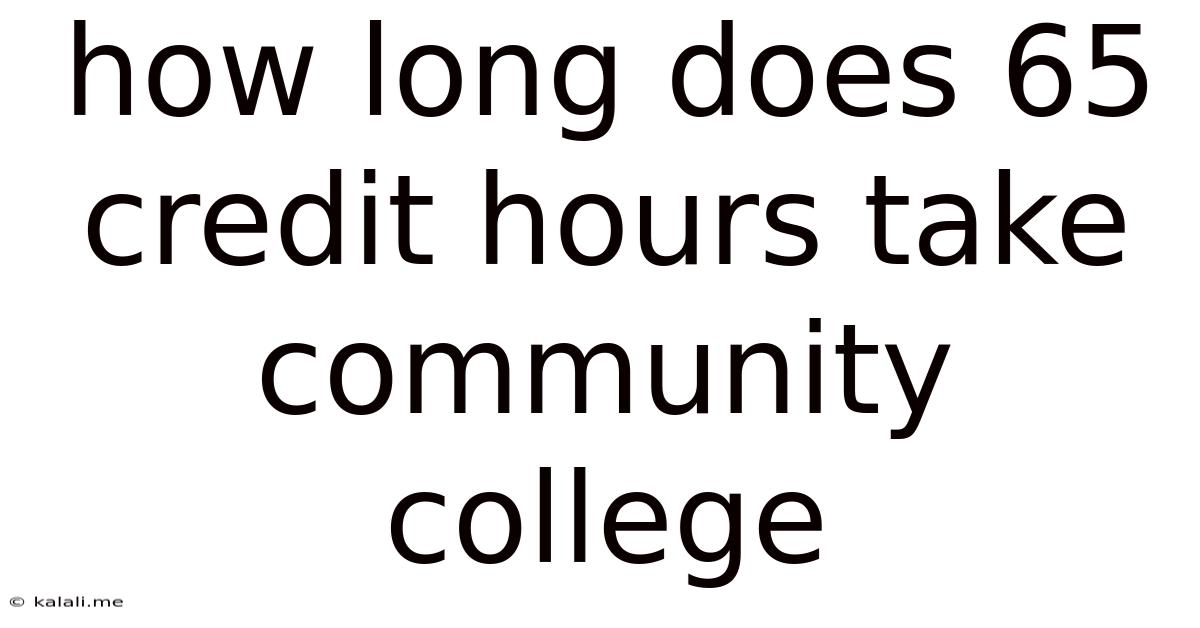 How Long Does 65 Credit Hours Take Community College