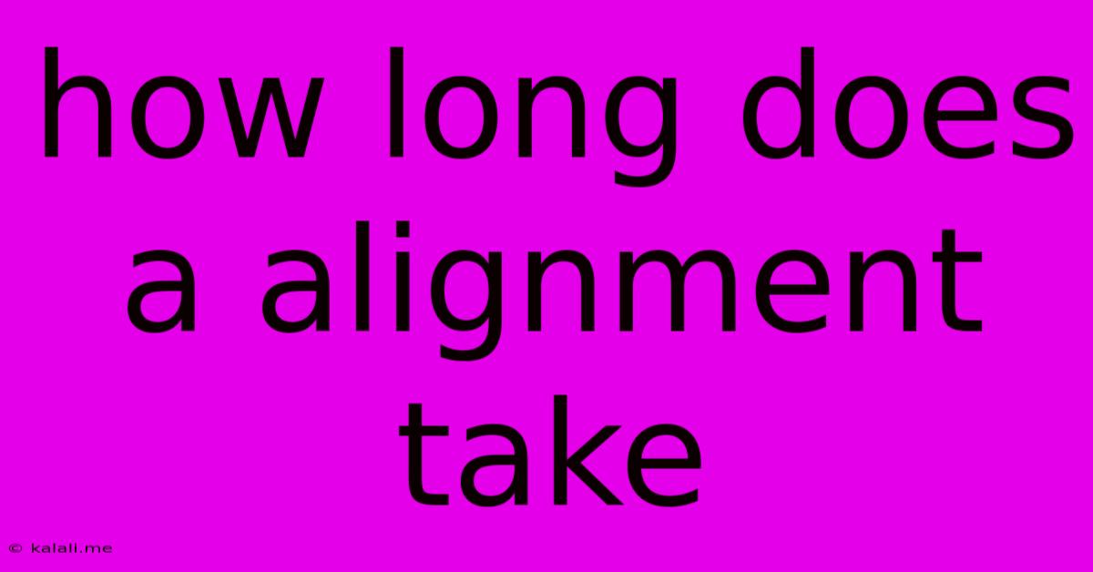 How Long Does A Alignment Take