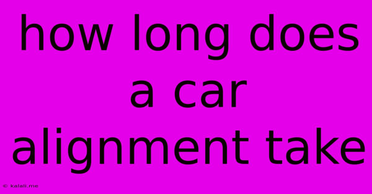 How Long Does A Car Alignment Take