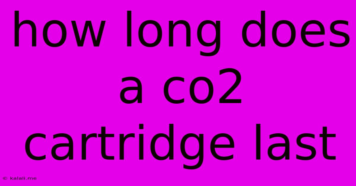 How Long Does A Co2 Cartridge Last