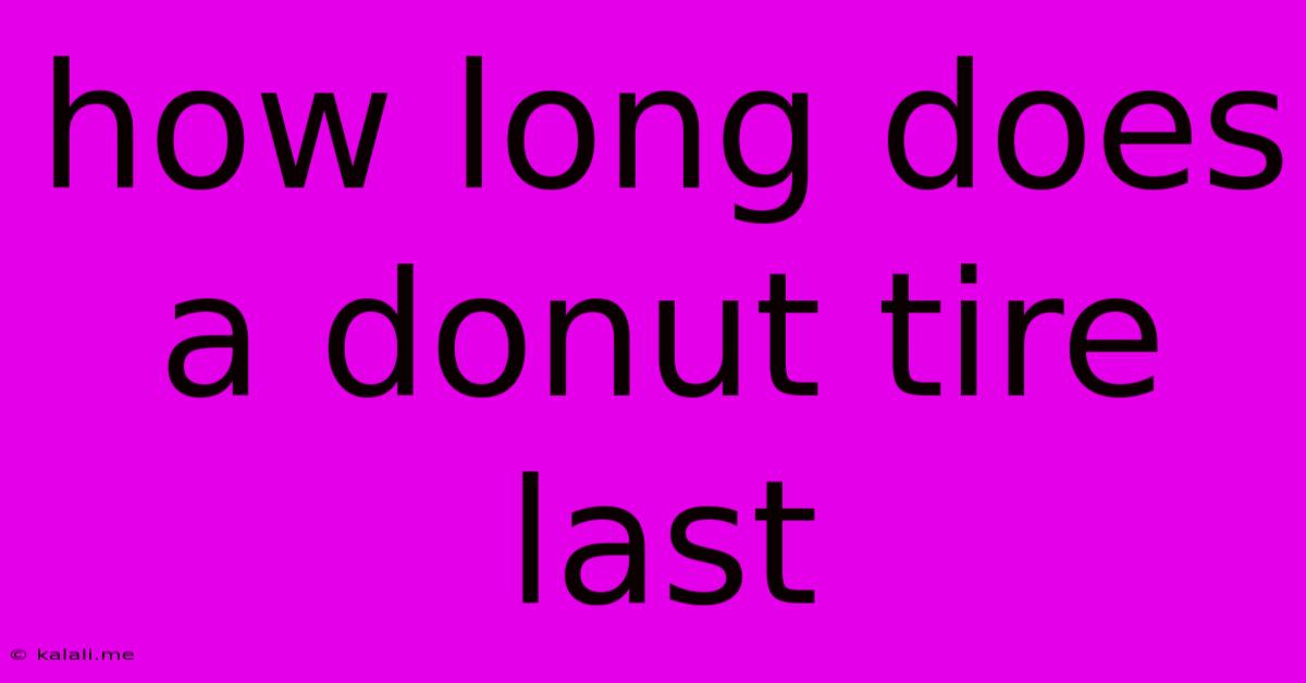 How Long Does A Donut Tire Last