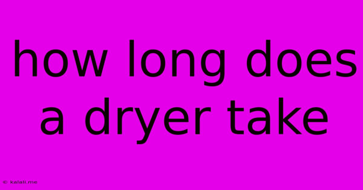 How Long Does A Dryer Take
