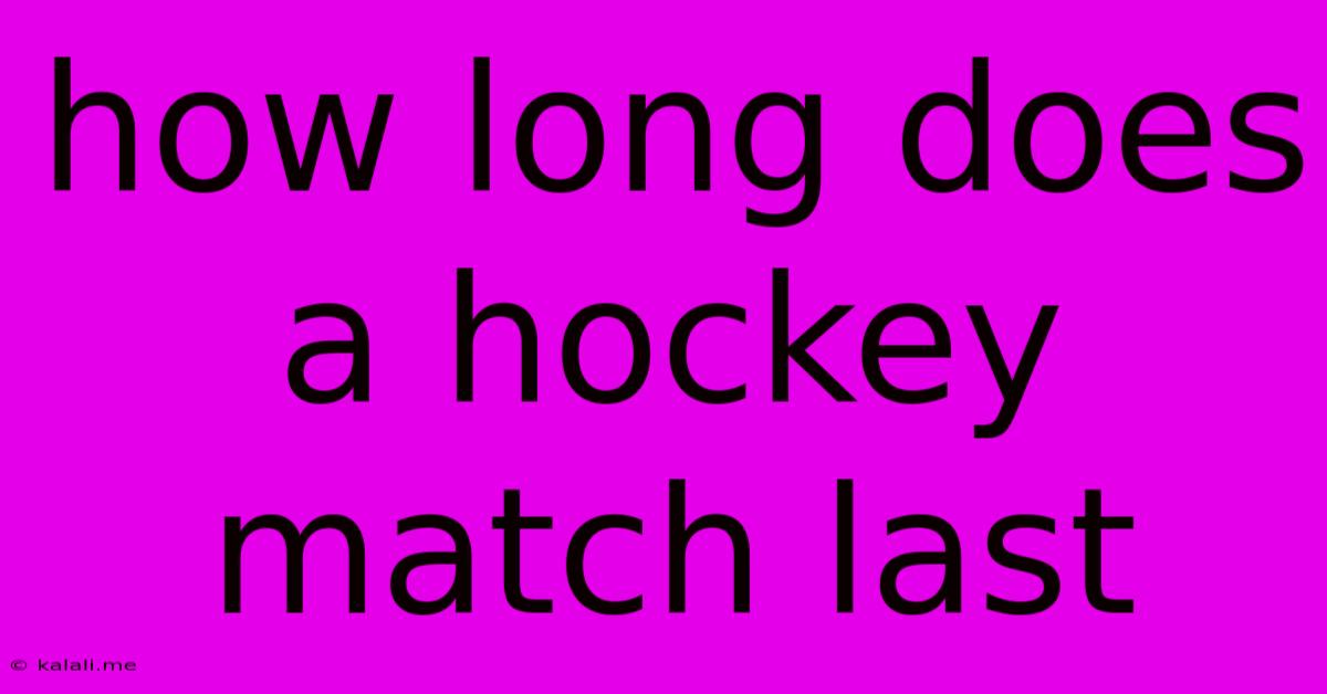 How Long Does A Hockey Match Last