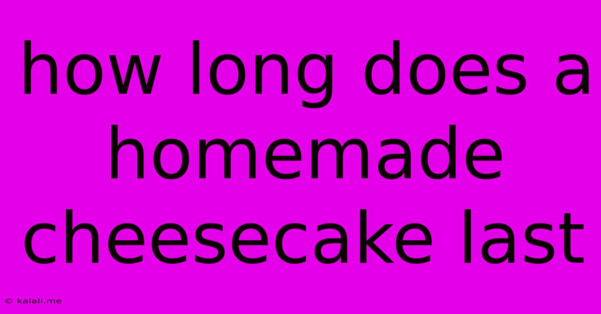 How Long Does A Homemade Cheesecake Last