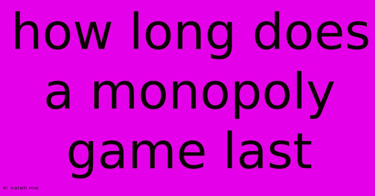 How Long Does A Monopoly Game Last