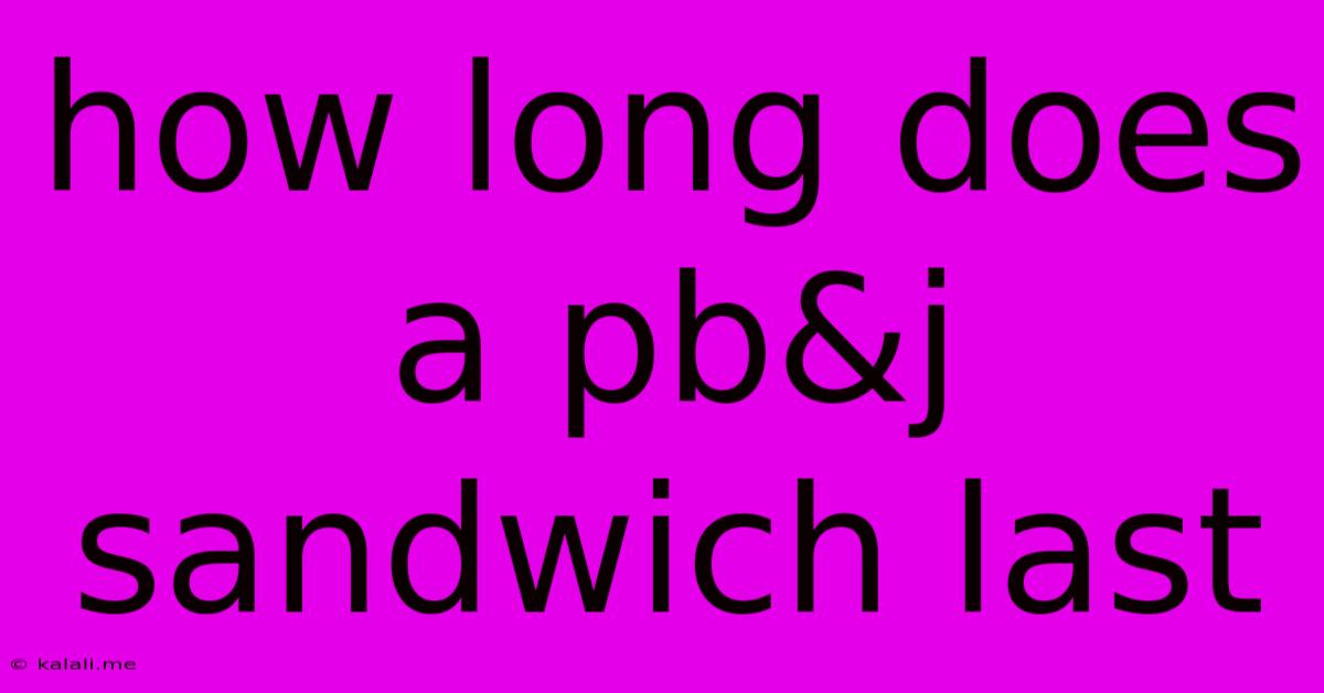 How Long Does A Pb&j Sandwich Last