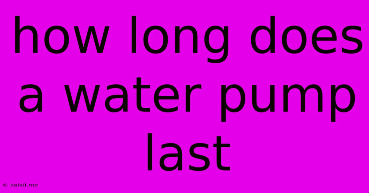 How Long Does A Water Pump Last
