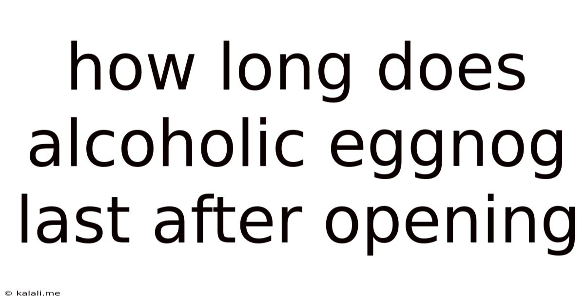 How Long Does Alcoholic Eggnog Last After Opening