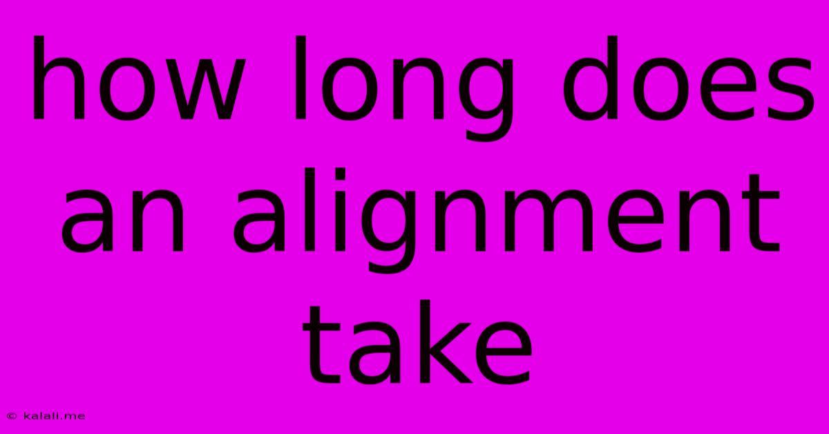How Long Does An Alignment Take