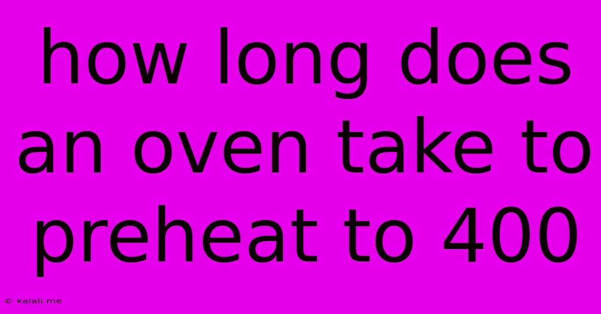How Long Does An Oven Take To Preheat To 400