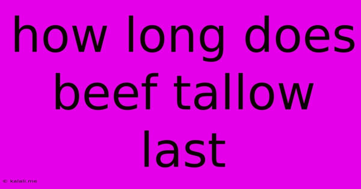 How Long Does Beef Tallow Last
