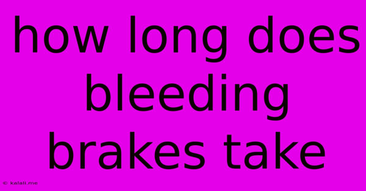 How Long Does Bleeding Brakes Take