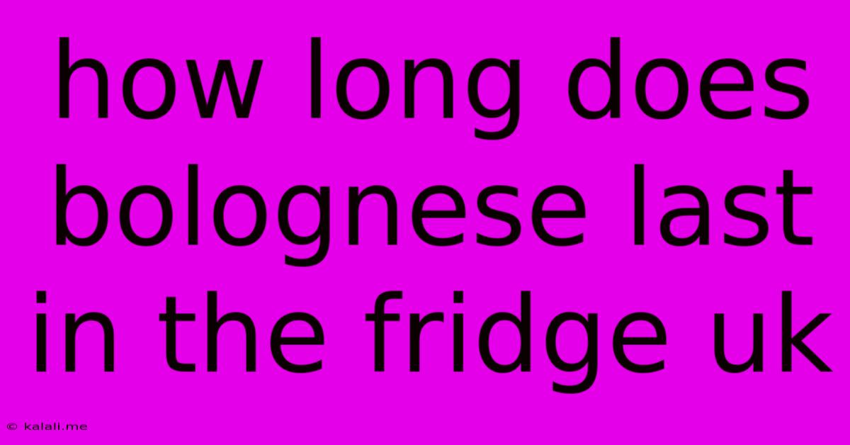 How Long Does Bolognese Last In The Fridge Uk