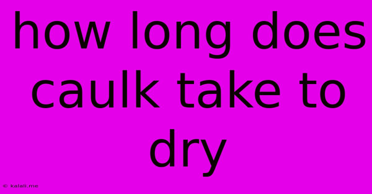 How Long Does Caulk Take To Dry