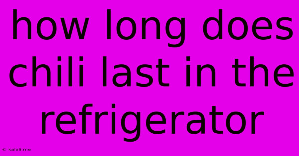How Long Does Chili Last In The Refrigerator