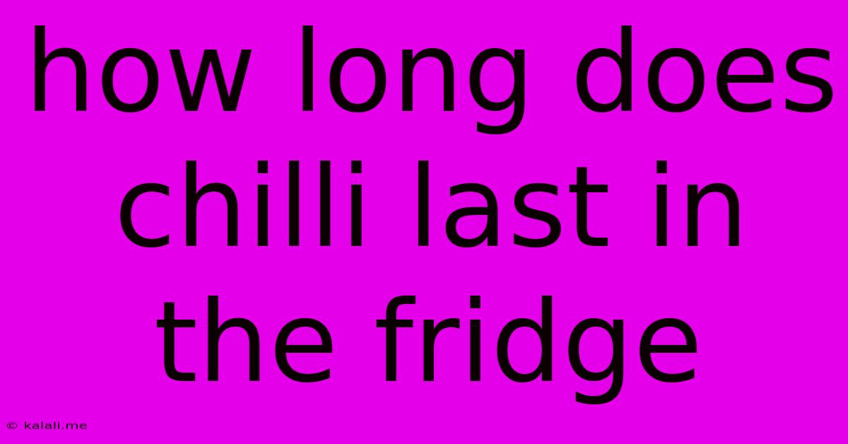 How Long Does Chilli Last In The Fridge