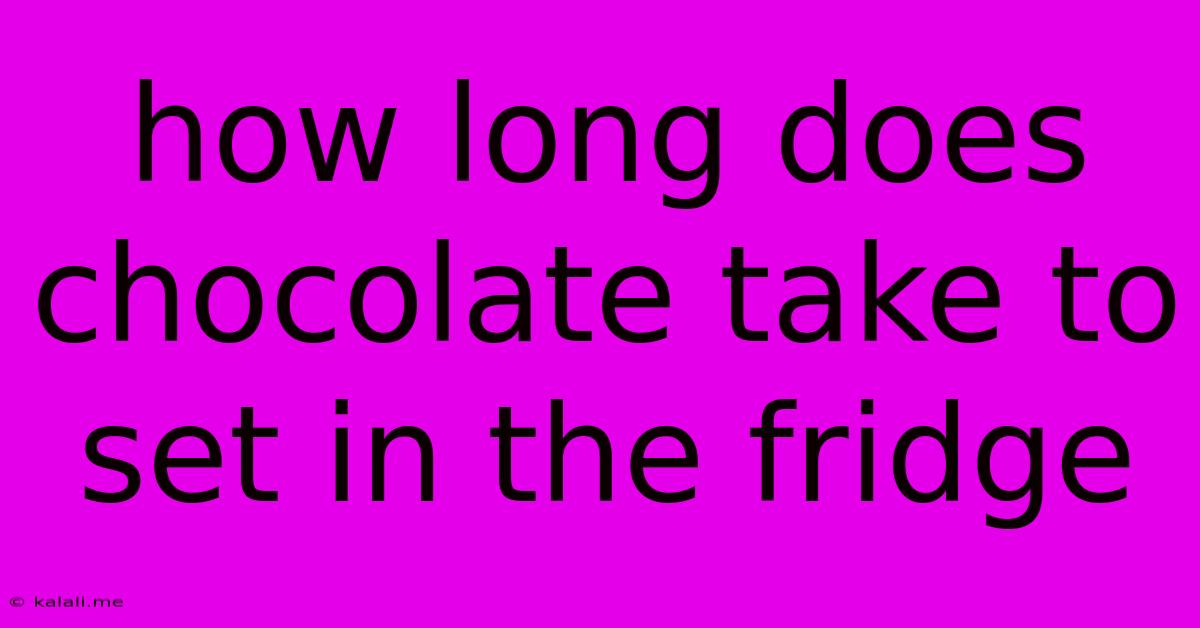 How Long Does Chocolate Take To Set In The Fridge