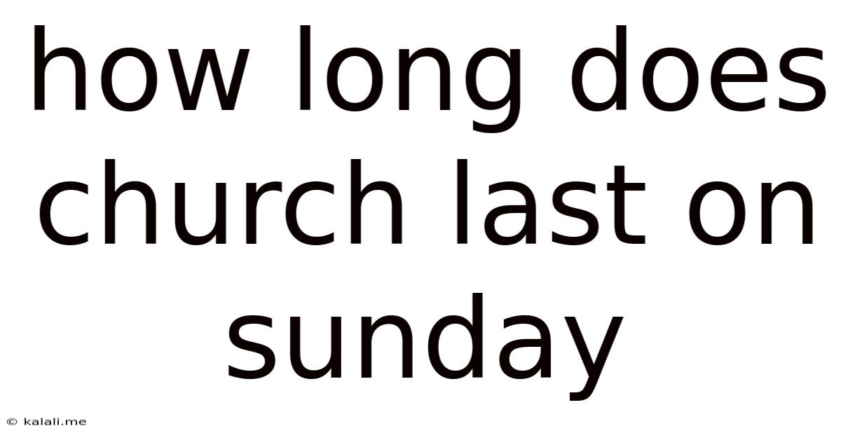 How Long Does Church Last On Sunday
