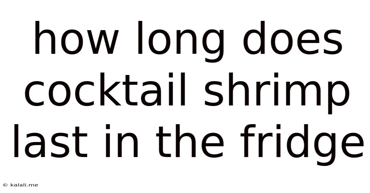 How Long Does Cocktail Shrimp Last In The Fridge
